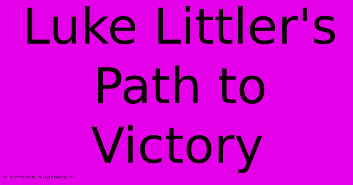 Luke Littler's Path To Victory