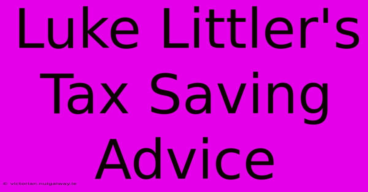 Luke Littler's Tax Saving Advice