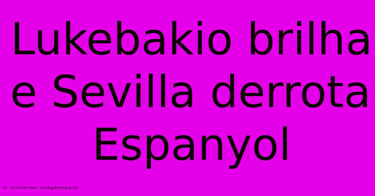 Lukebakio Brilha E Sevilla Derrota Espanyol