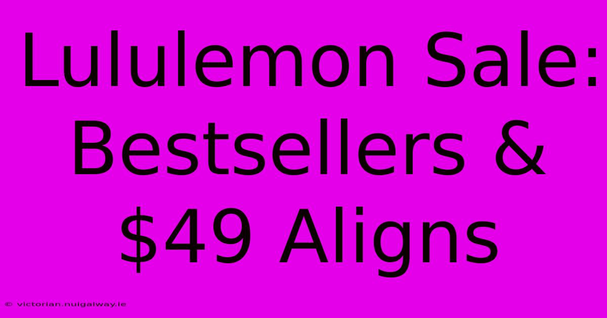 Lululemon Sale: Bestsellers & $49 Aligns