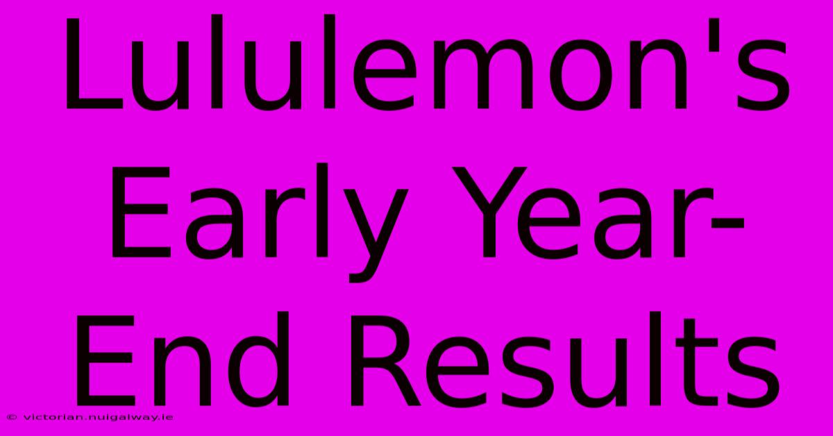 Lululemon's Early Year-End Results