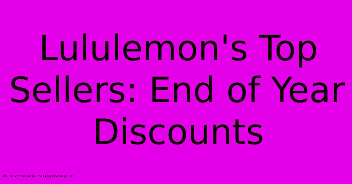 Lululemon's Top Sellers: End Of Year Discounts