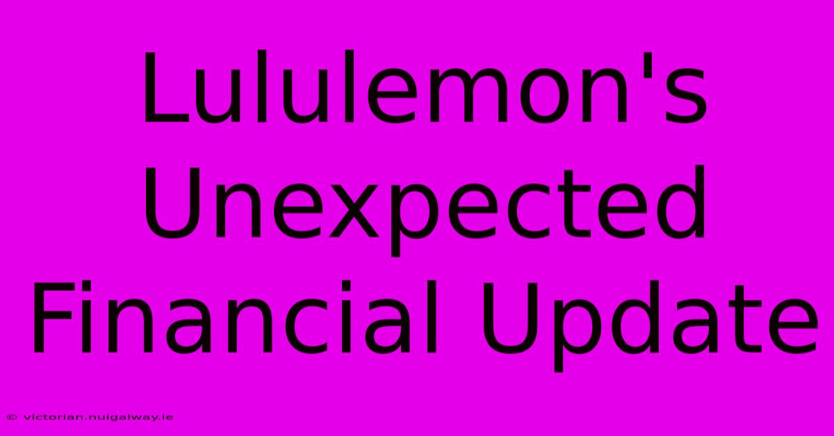 Lululemon's Unexpected Financial Update