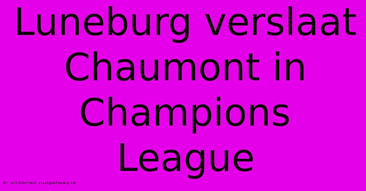 Luneburg Verslaat Chaumont In Champions League