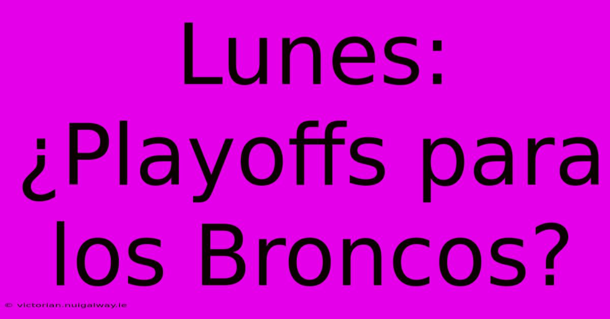 Lunes: ¿Playoffs Para Los Broncos?