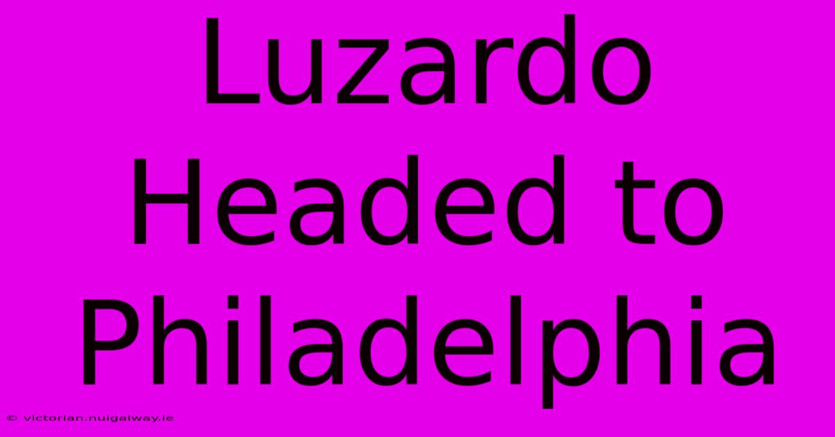 Luzardo Headed To Philadelphia