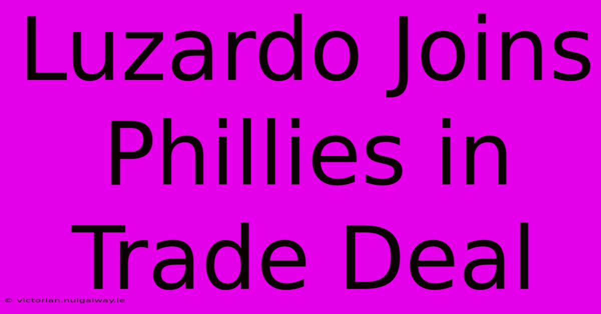 Luzardo Joins Phillies In Trade Deal