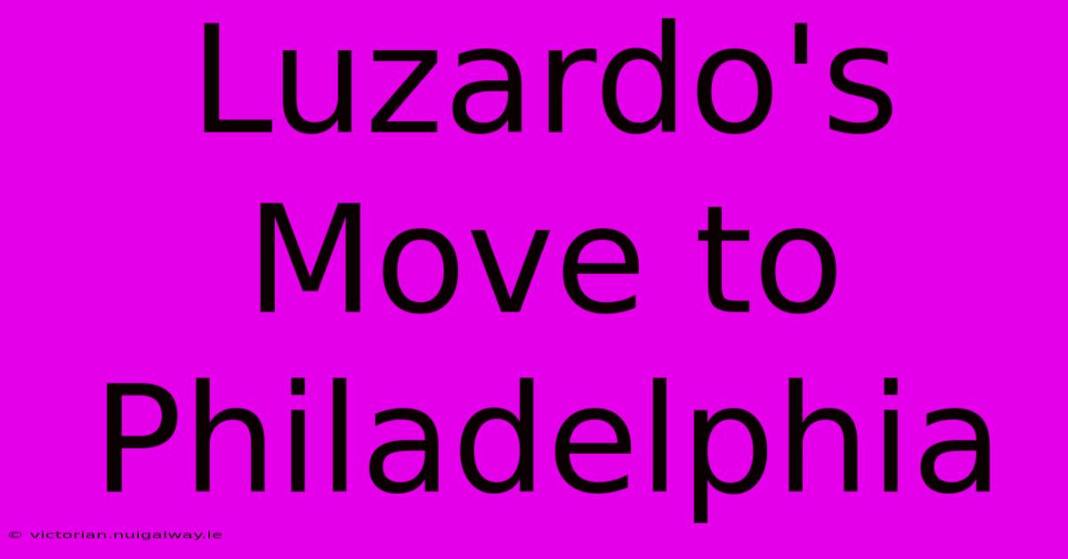 Luzardo's Move To Philadelphia