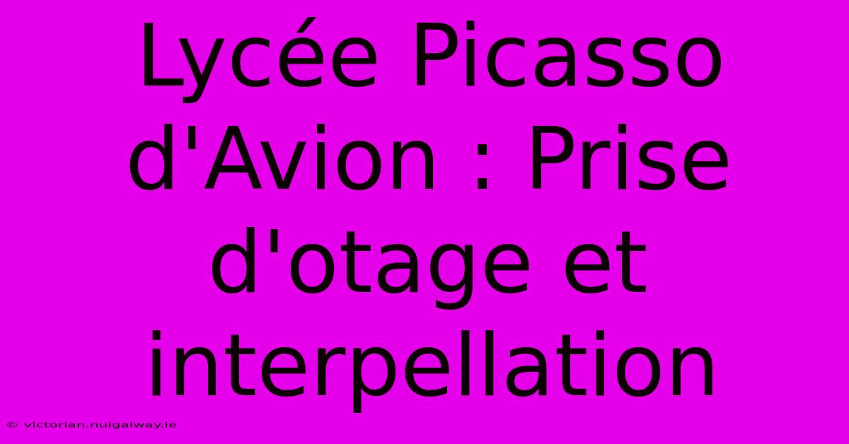 Lycée Picasso D'Avion : Prise D'otage Et Interpellation