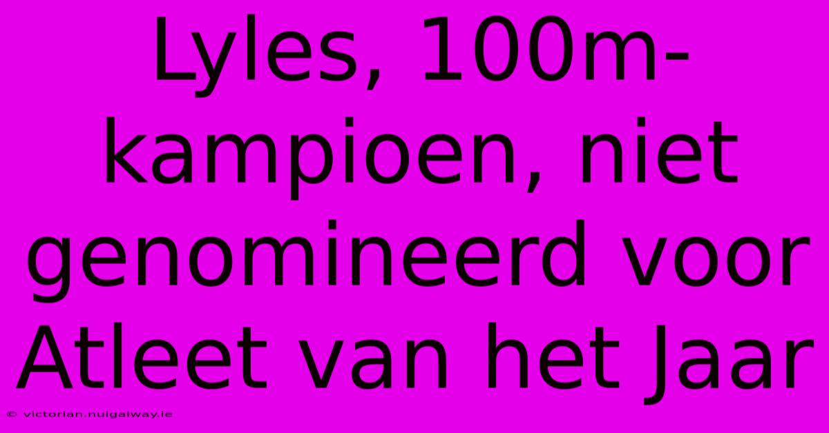 Lyles, 100m-kampioen, Niet Genomineerd Voor Atleet Van Het Jaar