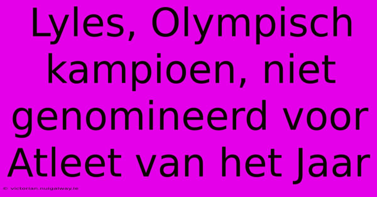 Lyles, Olympisch Kampioen, Niet Genomineerd Voor Atleet Van Het Jaar 