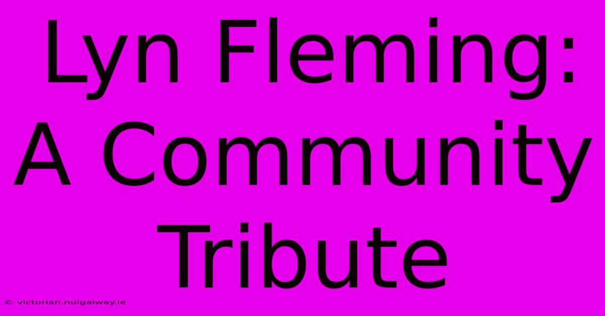 Lyn Fleming: A Community Tribute