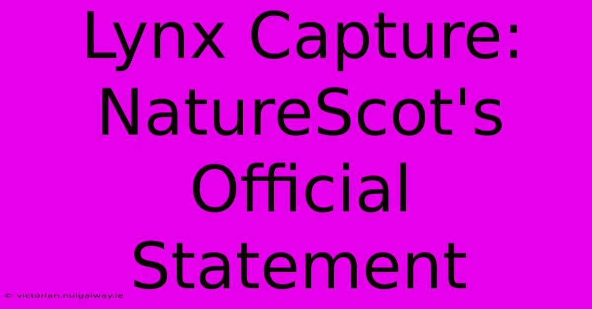 Lynx Capture: NatureScot's Official Statement