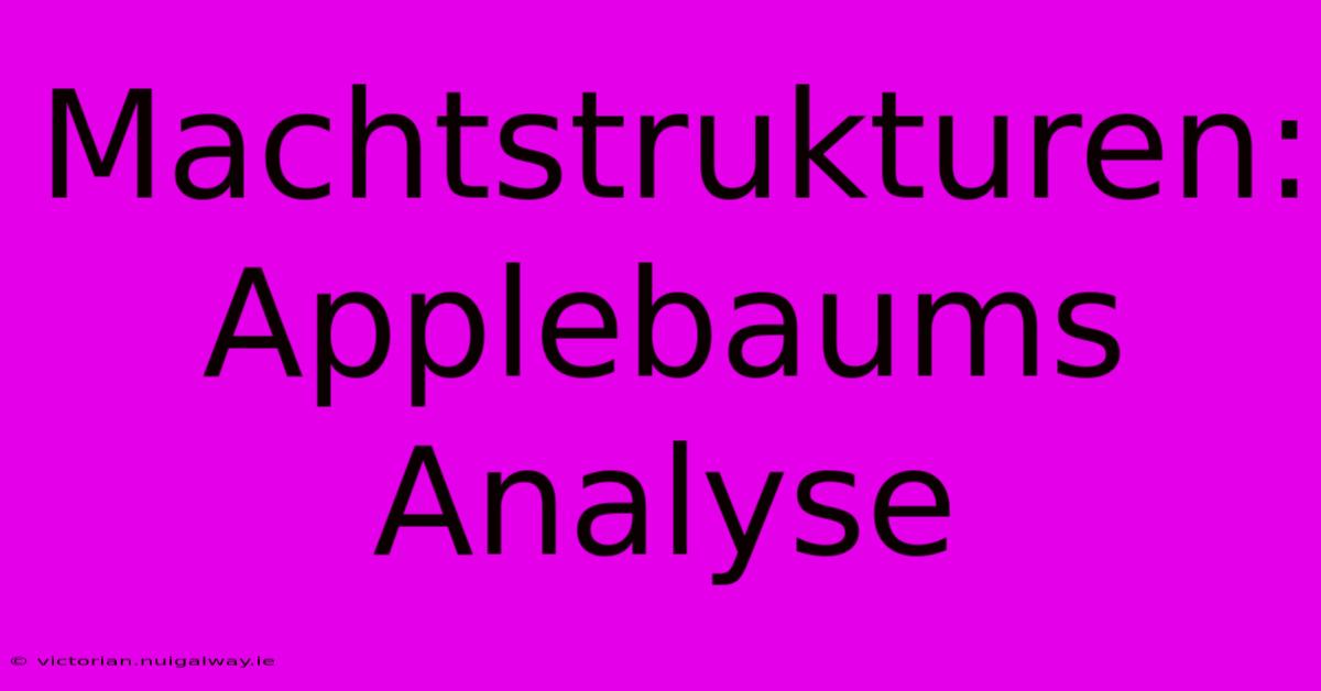 Machtstrukturen: Applebaums Analyse