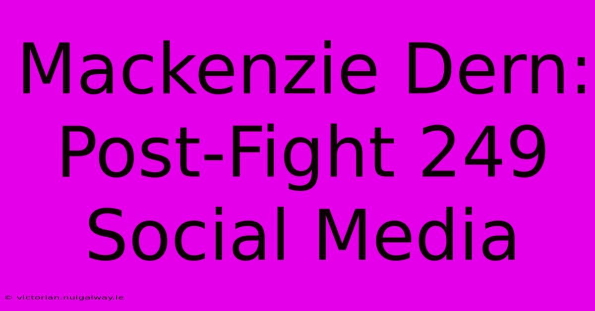 Mackenzie Dern: Post-Fight 249 Social Media