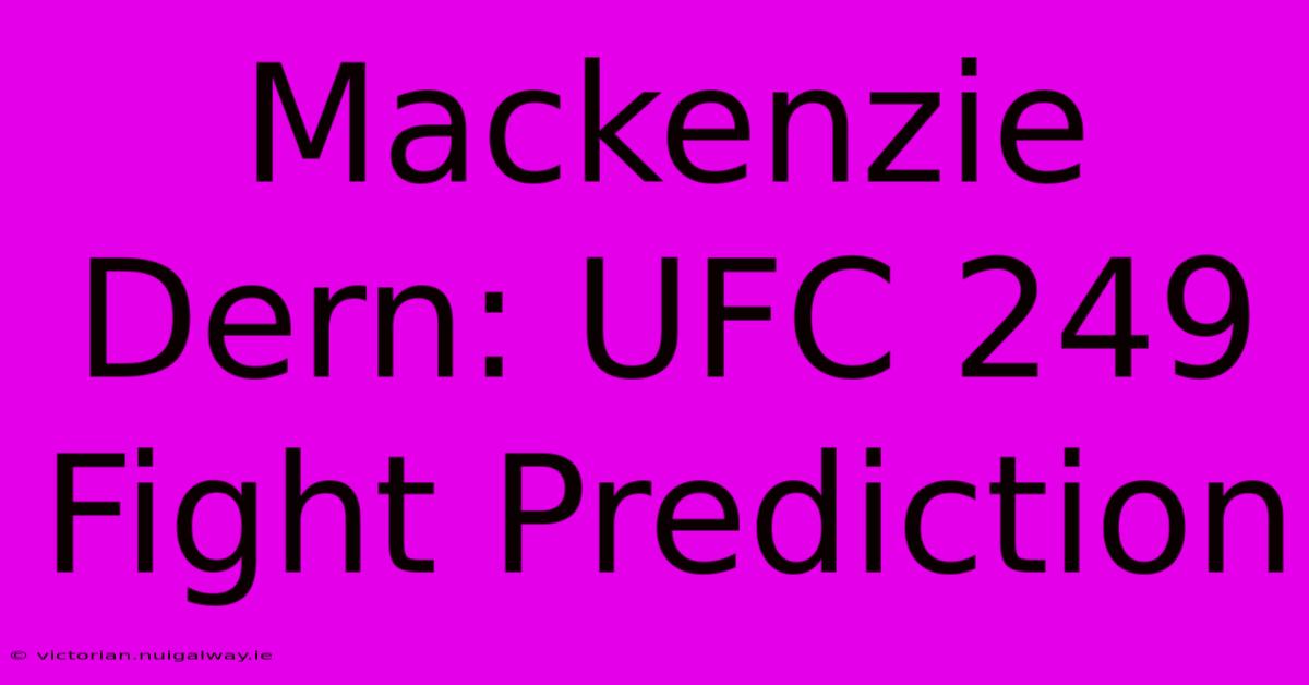 Mackenzie Dern: UFC 249 Fight Prediction