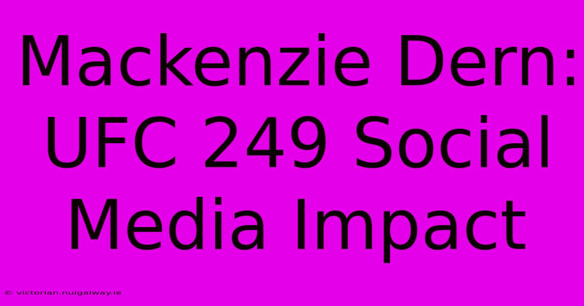 Mackenzie Dern: UFC 249 Social Media Impact