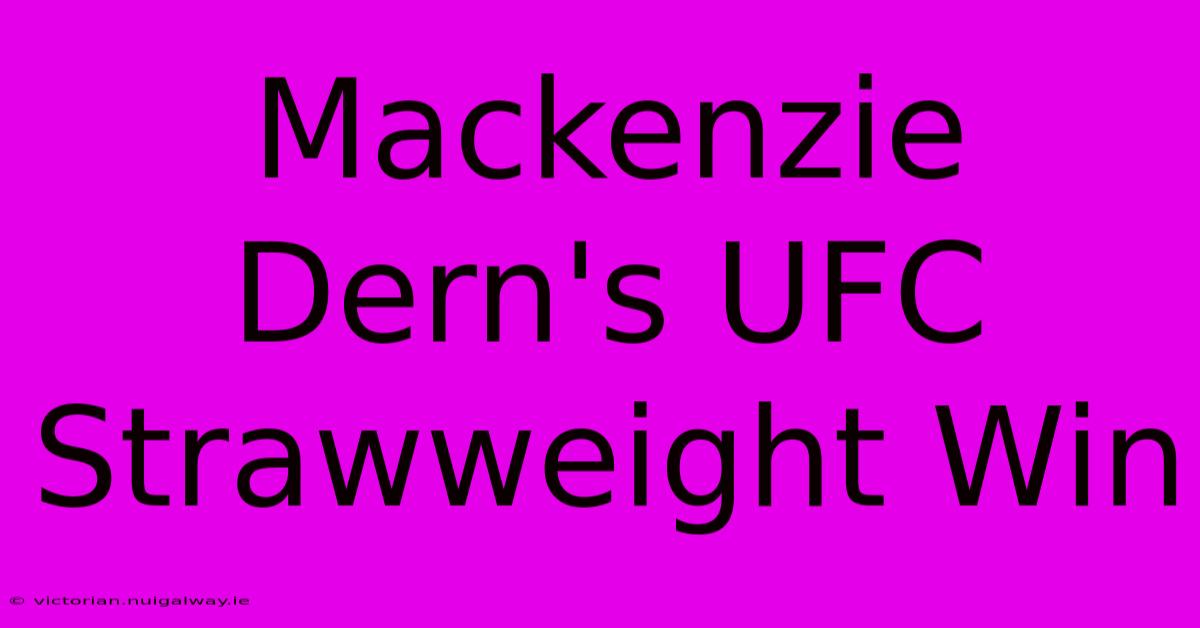 Mackenzie Dern's UFC Strawweight Win