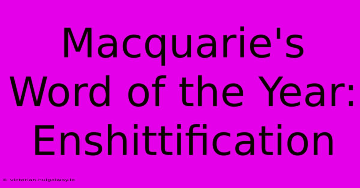 Macquarie's Word Of The Year: Enshittification