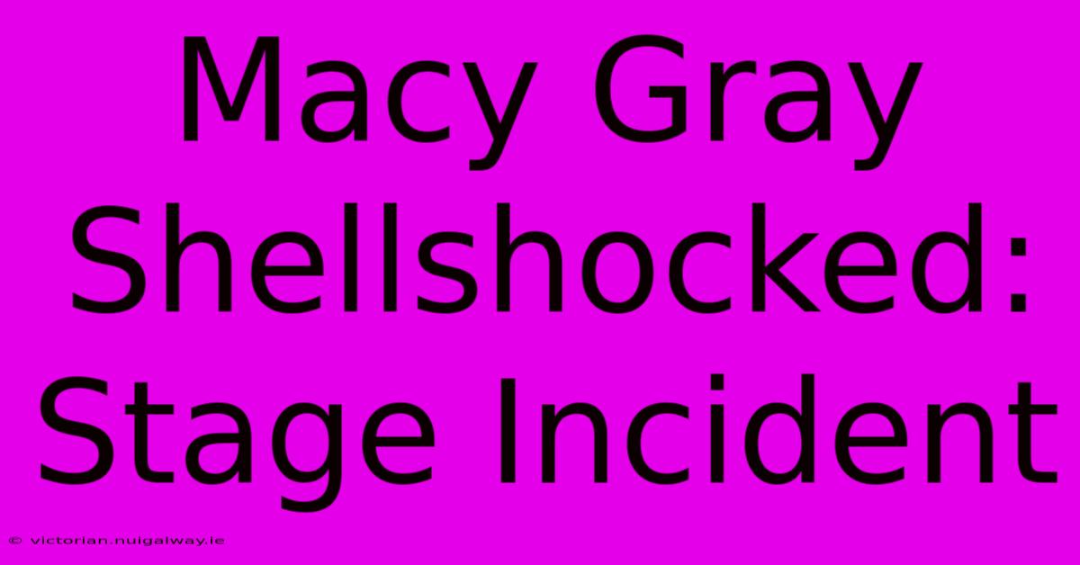 Macy Gray Shellshocked: Stage Incident