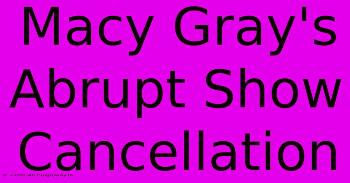 Macy Gray's Abrupt Show Cancellation