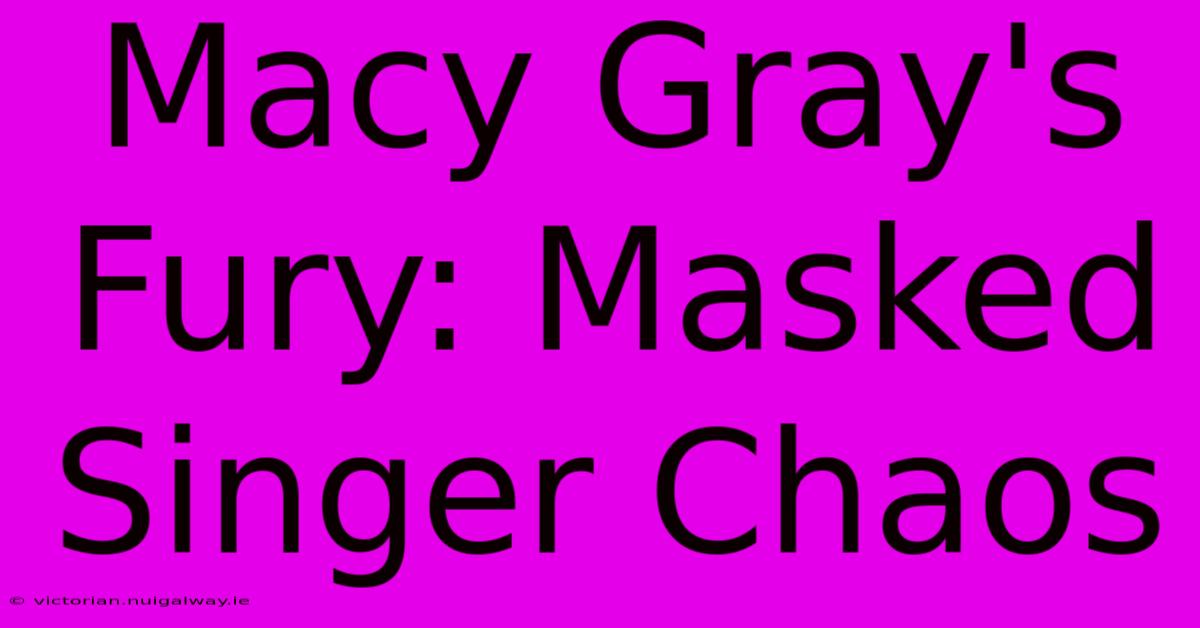 Macy Gray's Fury: Masked Singer Chaos