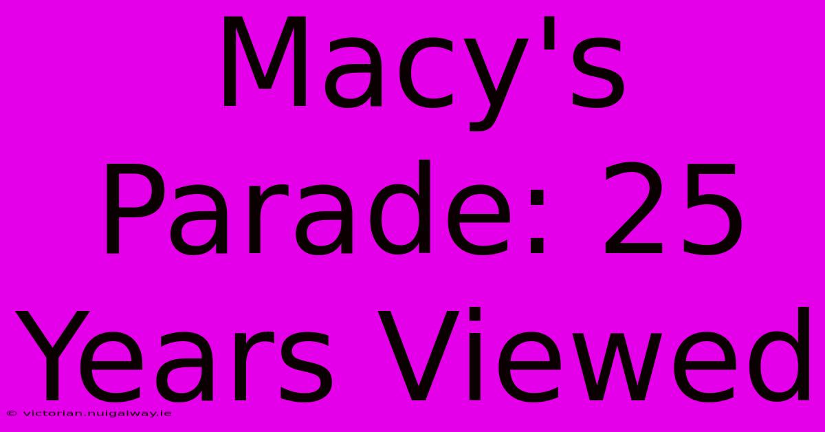 Macy's Parade: 25 Years Viewed