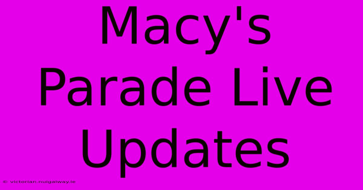 Macy's Parade Live Updates