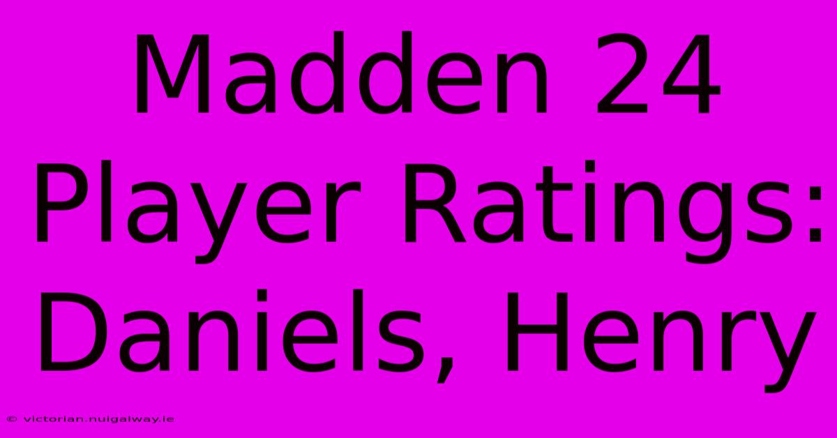 Madden 24 Player Ratings: Daniels, Henry