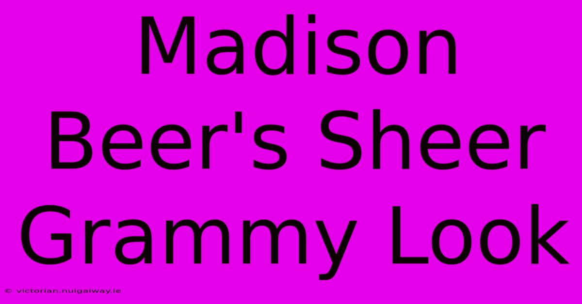 Madison Beer's Sheer Grammy Look