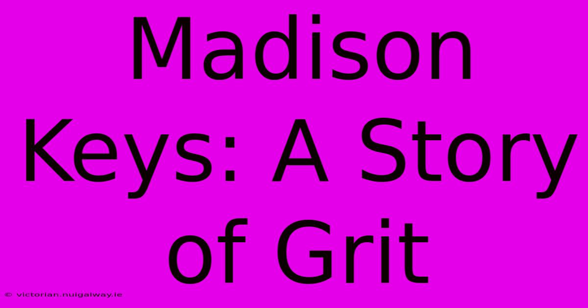 Madison Keys: A Story Of Grit