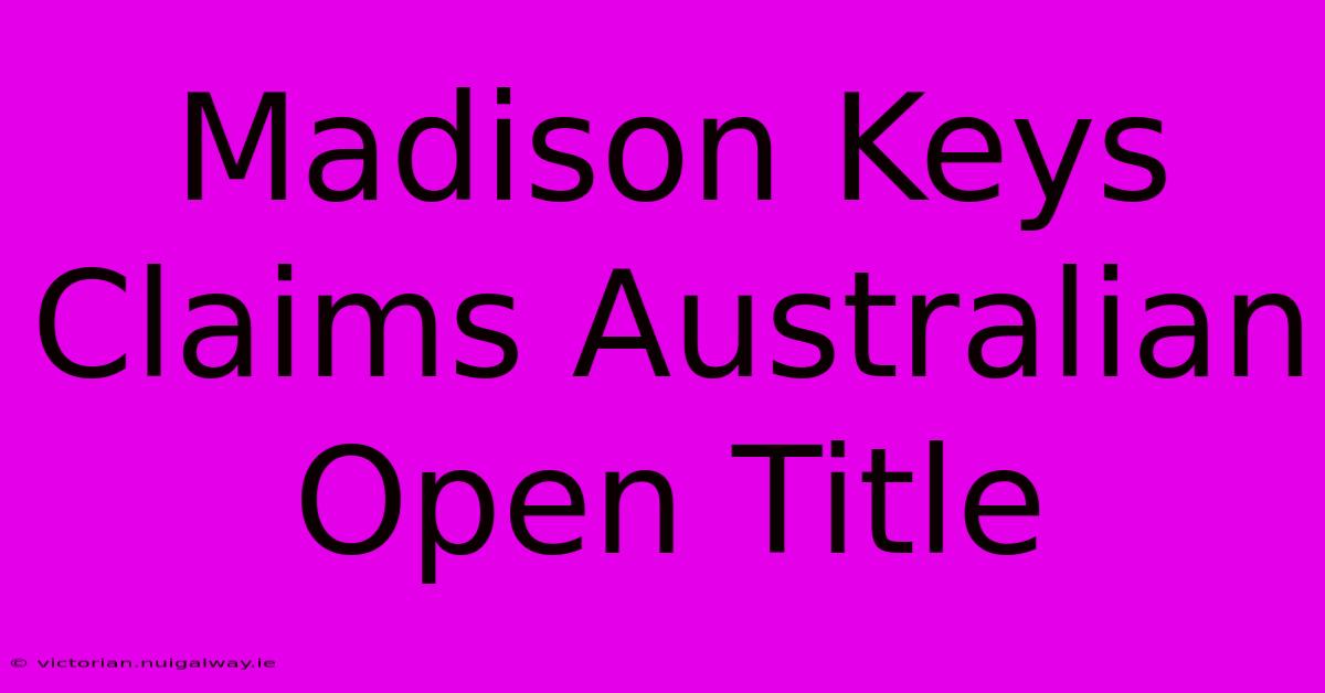 Madison Keys Claims Australian Open Title