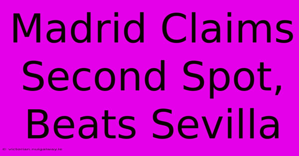 Madrid Claims Second Spot, Beats Sevilla