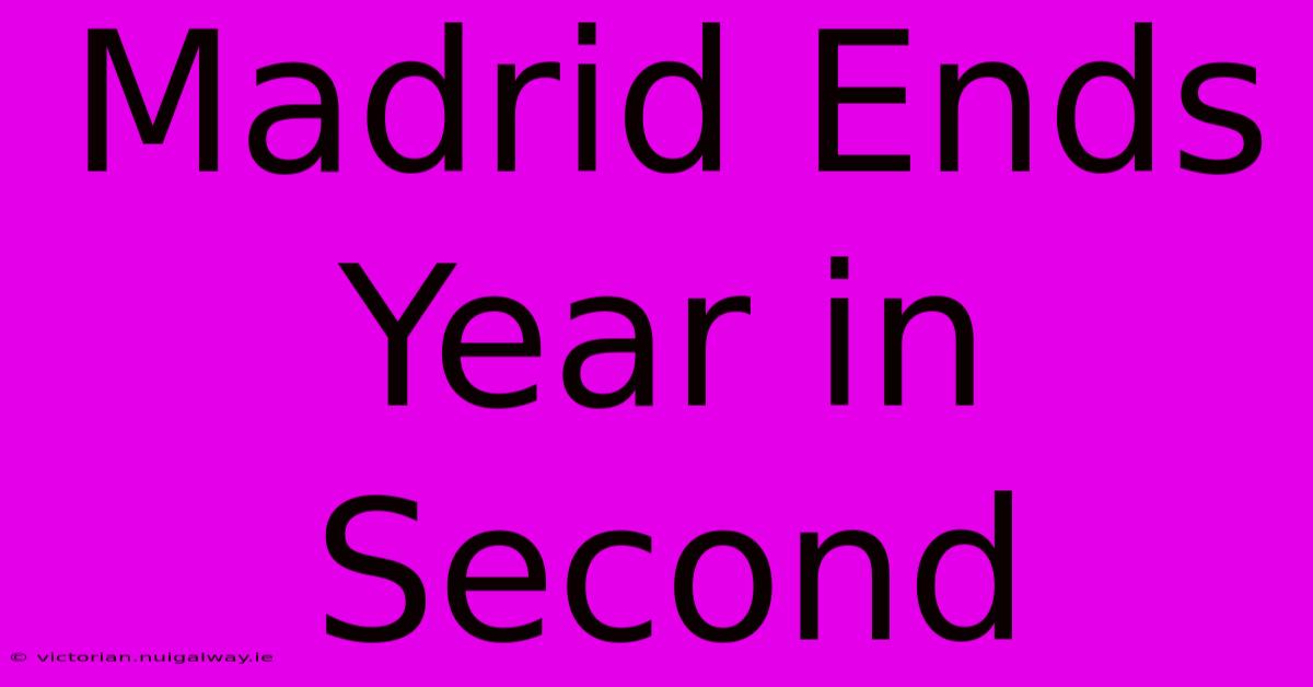 Madrid Ends Year In Second