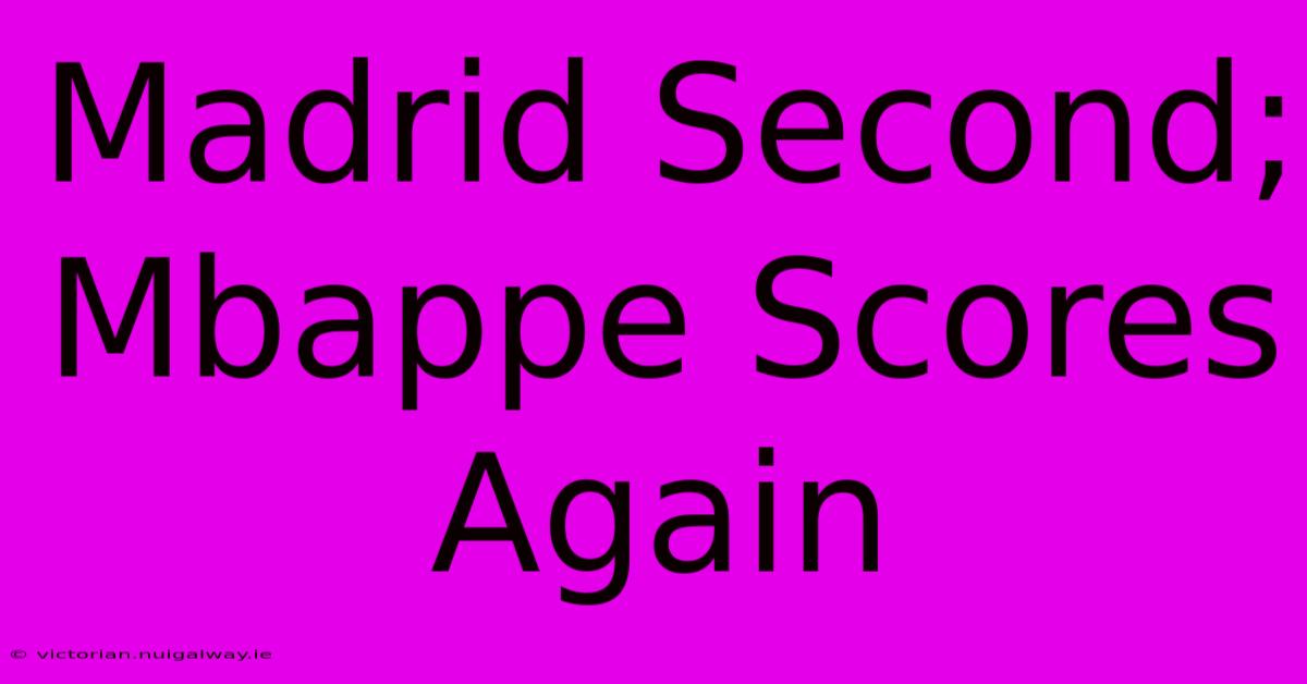 Madrid Second; Mbappe Scores Again