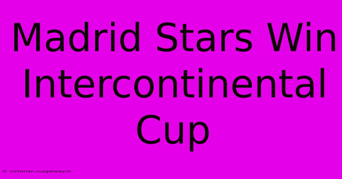 Madrid Stars Win Intercontinental Cup