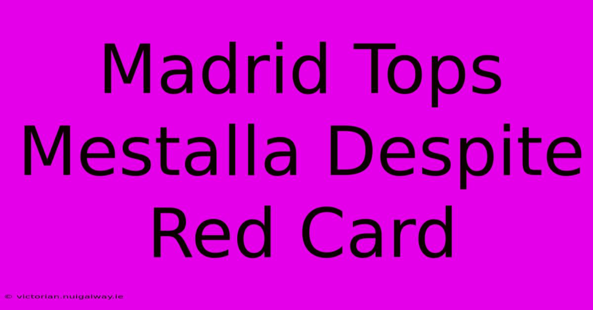 Madrid Tops Mestalla Despite Red Card