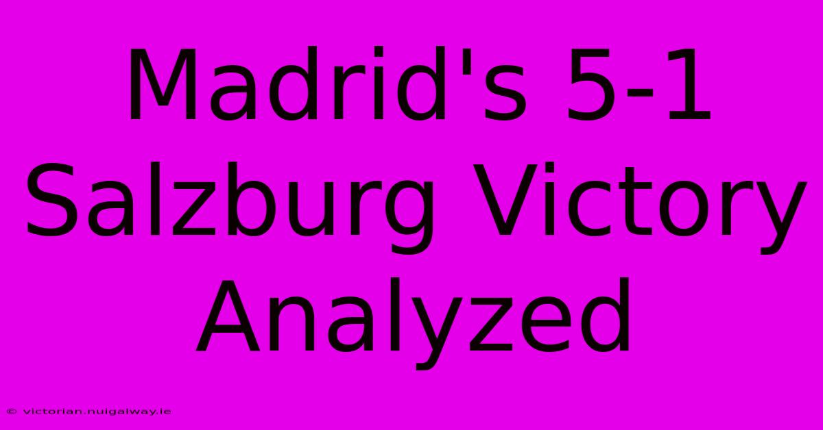 Madrid's 5-1 Salzburg Victory Analyzed