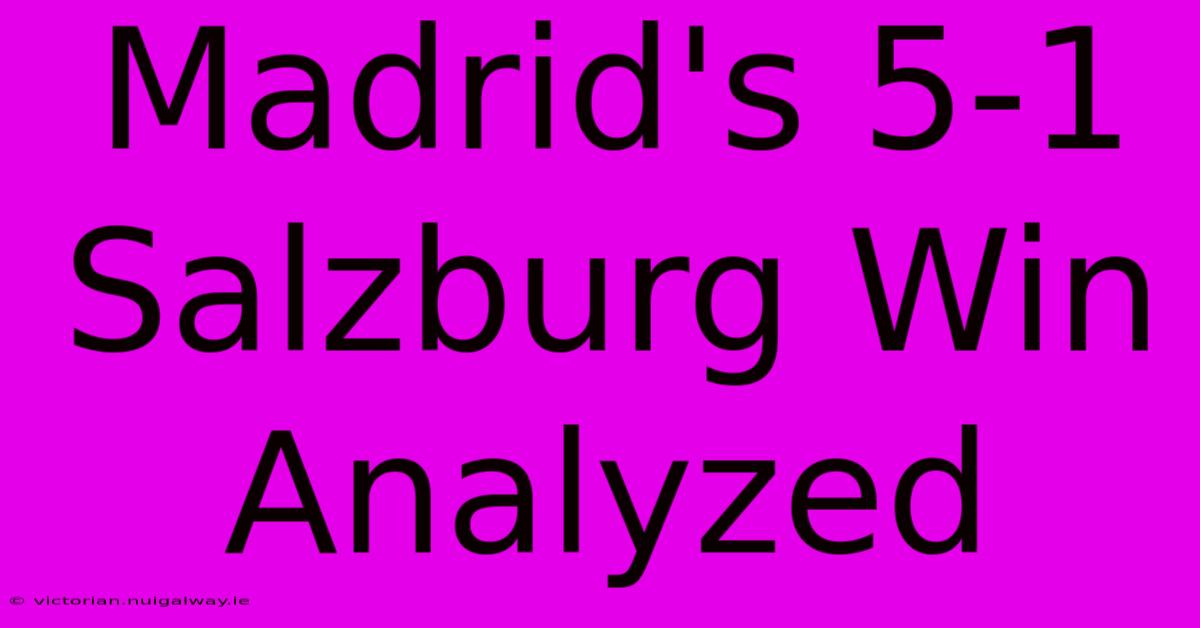 Madrid's 5-1 Salzburg Win Analyzed