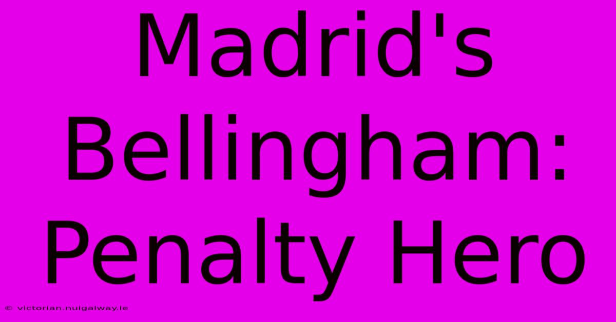 Madrid's Bellingham: Penalty Hero