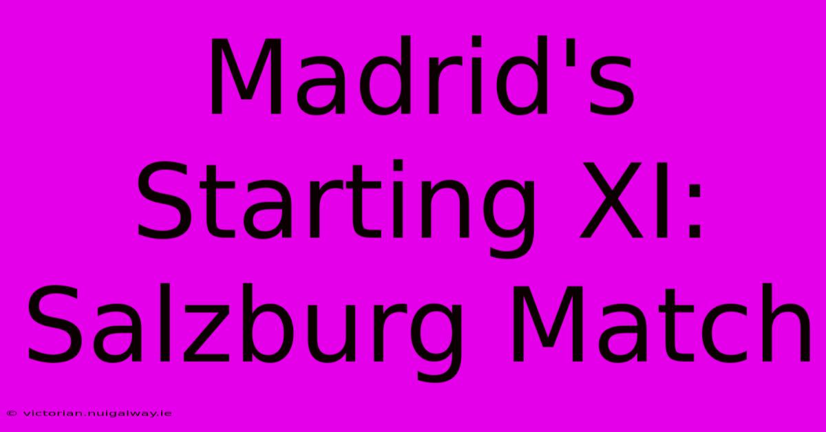 Madrid's Starting XI: Salzburg Match