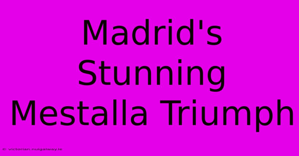 Madrid's Stunning Mestalla Triumph