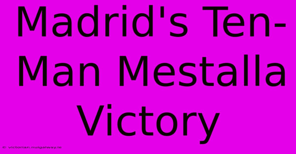 Madrid's Ten-Man Mestalla Victory