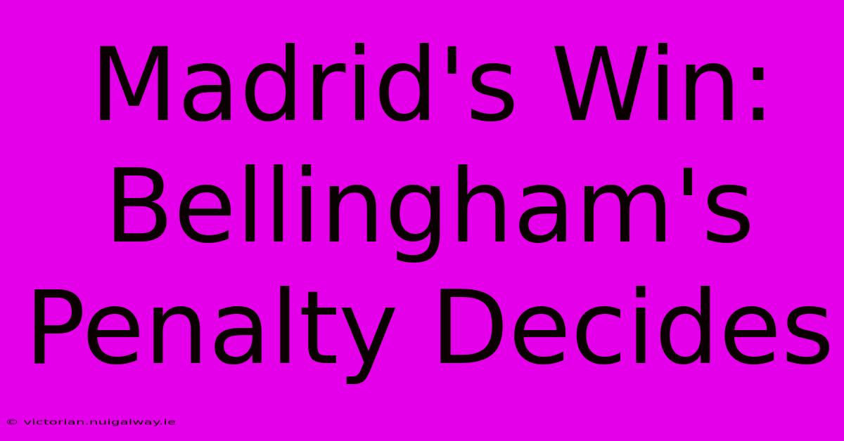 Madrid's Win: Bellingham's Penalty Decides