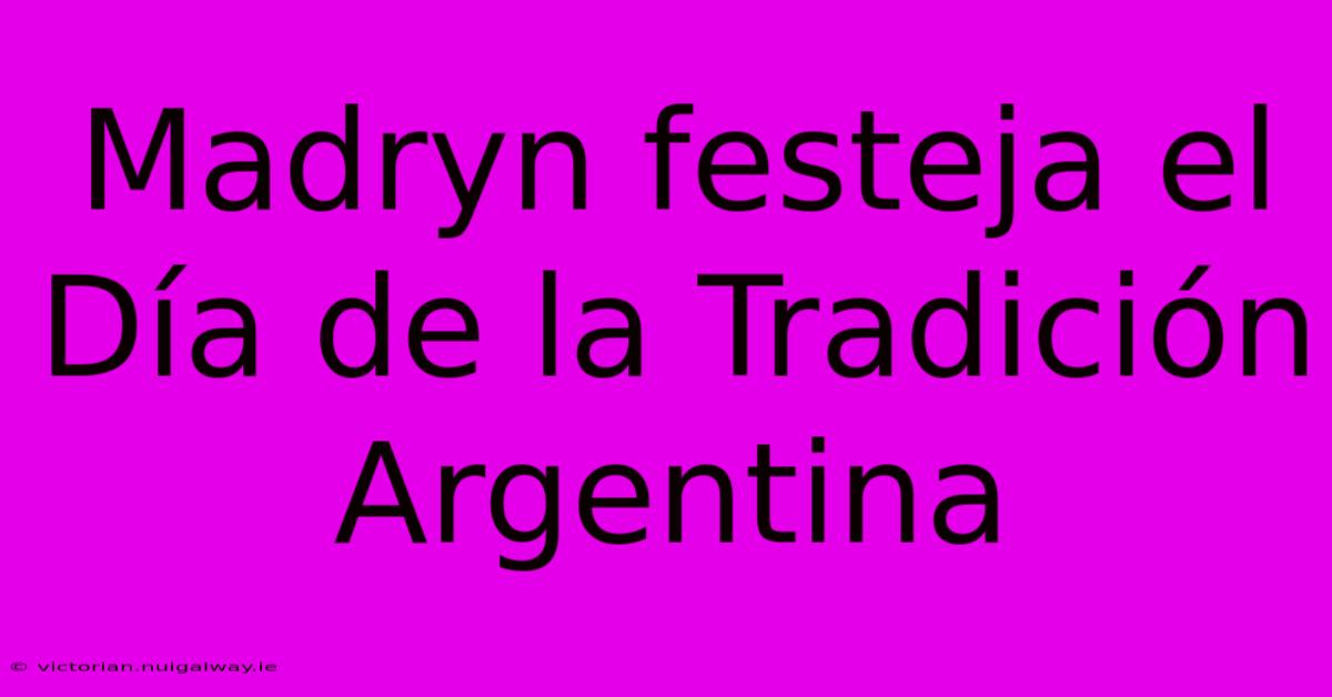 Madryn Festeja El Día De La Tradición Argentina 