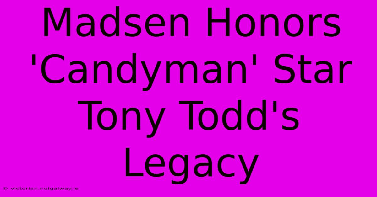 Madsen Honors 'Candyman' Star Tony Todd's Legacy 