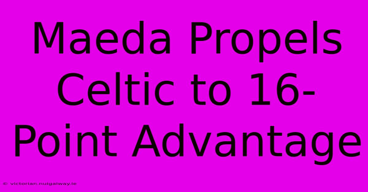 Maeda Propels Celtic To 16-Point Advantage