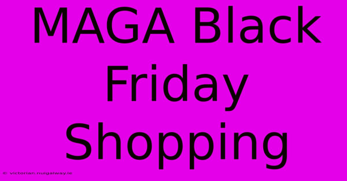 MAGA Black Friday Shopping