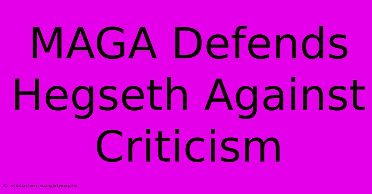 MAGA Defends Hegseth Against Criticism