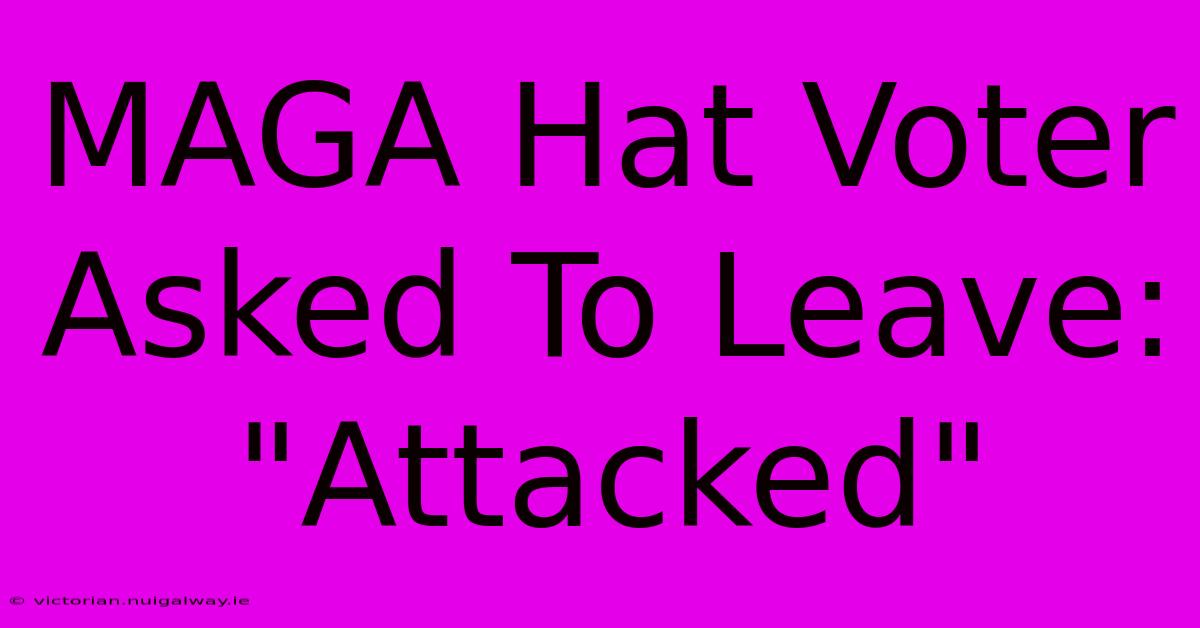 MAGA Hat Voter Asked To Leave: 